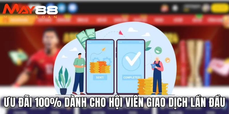Khuyến mãi thưởng 100% nạp đầu tiên được áp dụng cho tân hội viên nạp tiền lần đầu